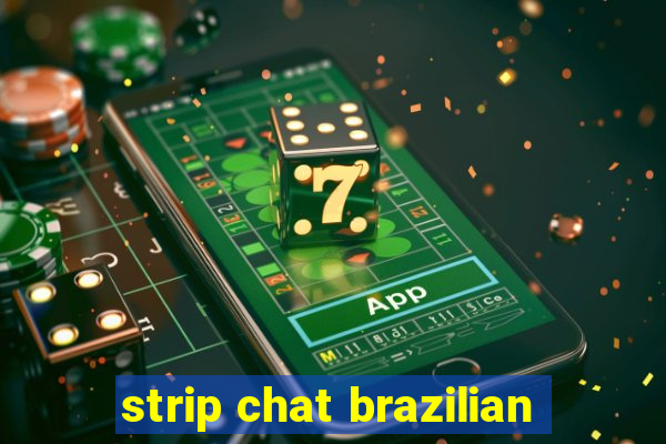 strip chat brazilian